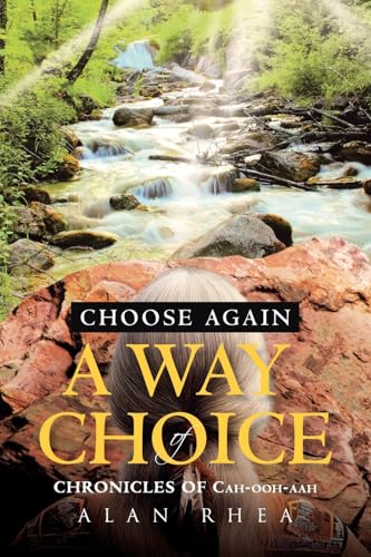 Choose Again A Way of Choice: Chronicles of Cah-ooh-aah von Covenant Books