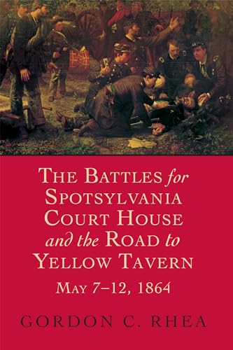 Battles for Spotsylvania Court House and the Road to Yellow Tavern, May 7-12, 1864 (Jules and Frances Landry Award)