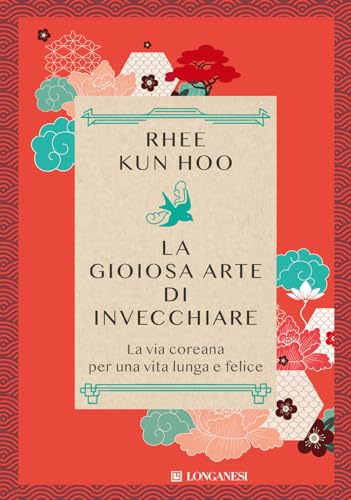 La gioiosa arte di invecchiare. La via coreana per una vita lunga e felice (Nuovo Cammeo) von Longanesi