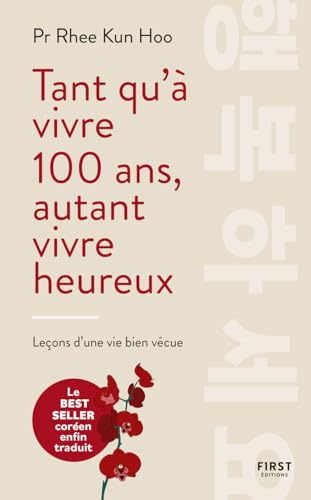Tant qu'à vivre 100 ans, autant vivre heureux: Leçons d'une vie bien vécue von FIRST