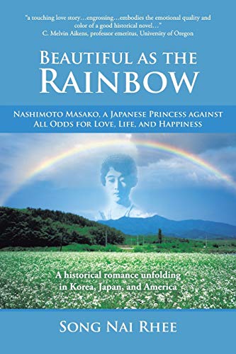 Beautiful as the Rainbow: Nashimoto Masako, a Japanese Princess Against All Odds for Love, Life, and Happiness von Inspiring Voices