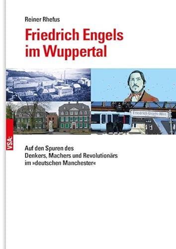 Friedrich Engels im Wuppertal: Auf den Spuren des Denkers, Machers und Revolutionärs im »deutschen Manchester«