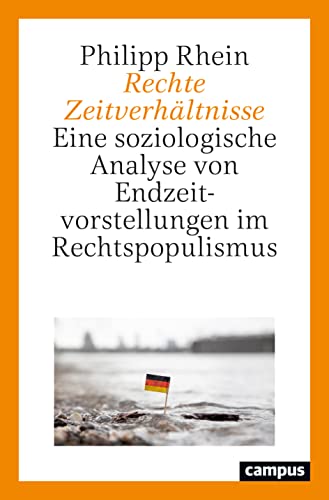 Rechte Zeitverhältnisse: Eine soziologische Analyse von Endzeitvorstellungen im Rechtspopulismus