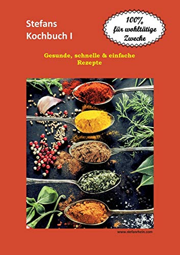 Stefans Kochbuch I: Gesunde, schnelle & einfache Rezepte (Stefans Kochbücher und der Ernährungsratgeber, Band 1)