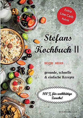 Stefans Kochbuch II: Noch mehr...Gesunde, schnelle & einfache Rezepte (Stefans Kochbücher und der Ernährungsratgeber)