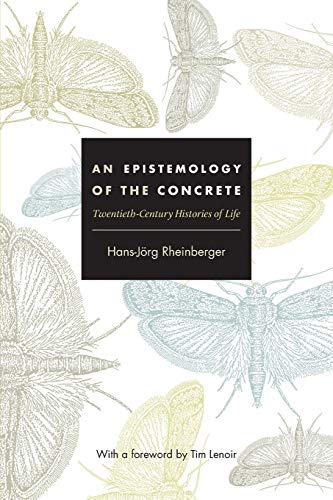 An Epistemology of the Concrete: Twentieth-Century Histories of Life (Experimental Futures: Technological Lives, Scientific Arts, Anthropological Voices) von Duke University Press