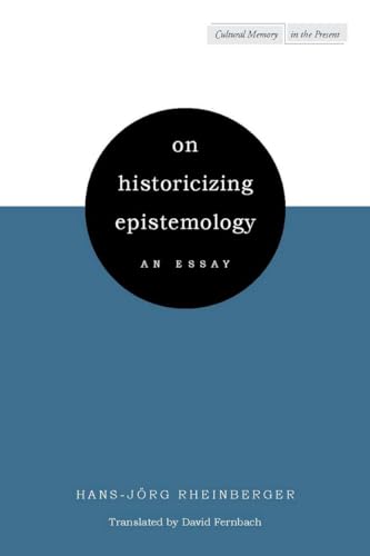 On Historicizing Epistemology: An Essay (Cultural Memory in the Present)