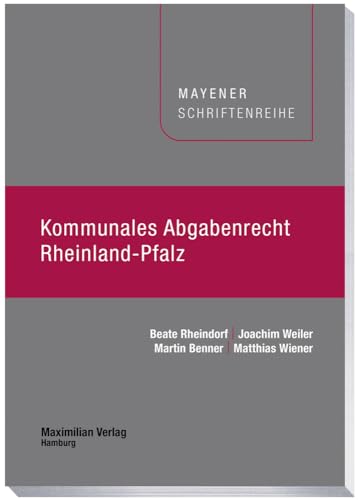 Kommunales Abgabenrecht Rheinland-Pfalz (Mayener Schriftenreihe) von Maximilian Verlag