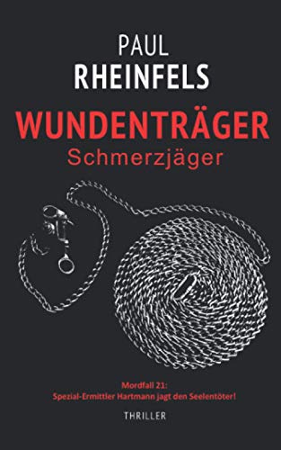WUNDENTRÄGER Schmerzjäger: Mordfall 21: Spezial-Ermittler Hartmann jagt den Seelentöter! von Independently published