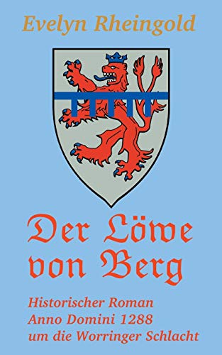 Der Löwe von Berg: Historischer Roman Anno Domini 1288 um die Worringer Schlacht (Burgenreihe)