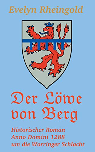Der Löwe von Berg: Historischer Roman Anno Domini 1288 um die Worringer Schlacht (Burgenreihe) von Books on Demand