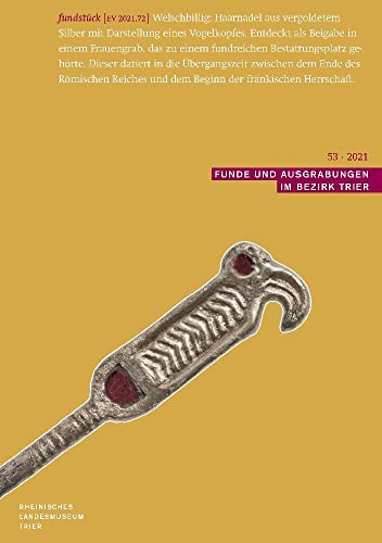 Funde und Ausgrabungen im Bezirk Trier 53/2021: Aus der Arbeit des Rheinischen Landesmuseums Trier von Reichert, L