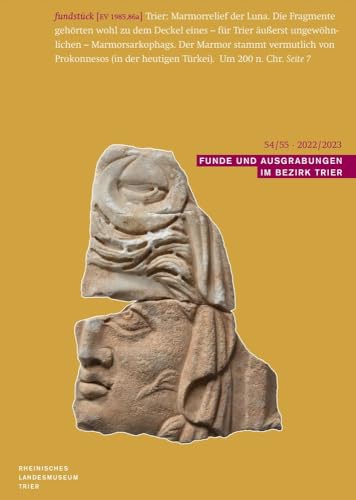Funde und Ausgrabungen im Bezirk Trier 54/55 2022/2023: Aus der Arbeit des Rheinischen Landesmuseums Trier von Reichert Verlag