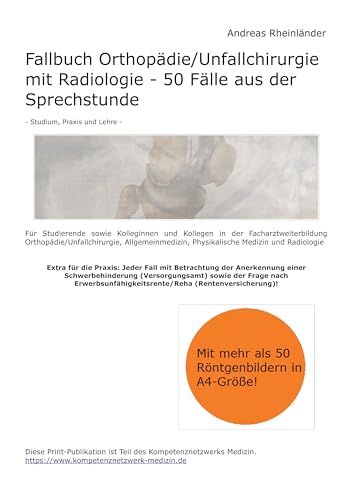 Fallbuch Orthopädie/Unfallchirurgie mit Radiologie - 50 Fälle aus der Sprechstunde: Für Studierende sowie Kolleginnen und Kollegen in der ... Physikalische Medizin und Radiologie von BoD – Books on Demand