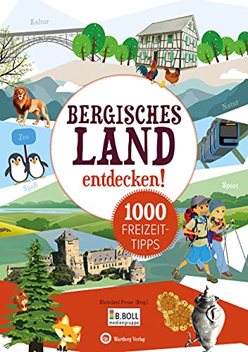 Bergisches Land entdecken! 1000 Freizeittipps: Natur, Kultur, Sport, Spaß (Freizeitführer) von Wartberg Verlag