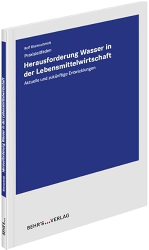Herausforderung Wasser in der Lebensmittelwirtschaft: Praxisleitfaden; Aktuelle und zukünftige Entwicklungen Herausforderung Wasser in der Lebensmittelwirtschaft: Praxisleitfaden; Aktuelle und zukünftige Entwicklungen von Behr's GmbH