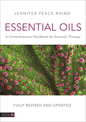 Essential Oils: A Comprehensive Handbook for Aromatic Therapy von Singing Dragon