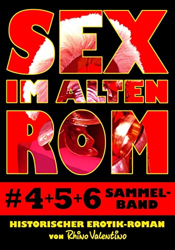 Sex im alten Rom 4-6 Sammelband: Historischer Erotik-Roman von Rhino Valentino von Ralf Stumpp