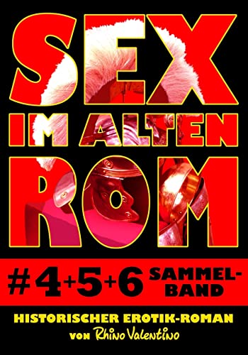 Sex im alten Rom 4-6 Sammelband: Historischer Erotik-Roman von Rhino Valentino Sex im alten Rom 4-6 Sammelband: Historischer Erotik-Roman von Rhino Valentino