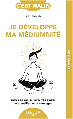 Je développe ma médiumnité: Entrez en contact avec vos guides et accueillez leurs messages von LEDUC