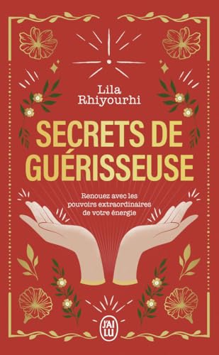Secrets de guérisseuse: Renouez avec les pouvoirs extraordinaires de votre énergie von J'AI LU