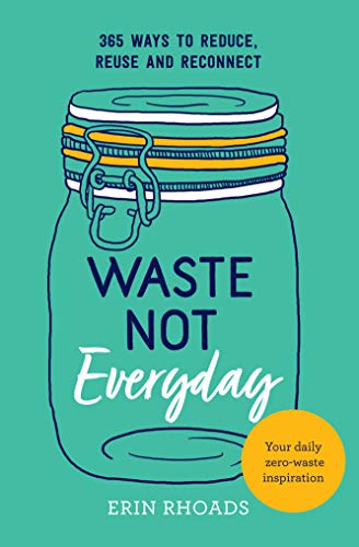 Waste Not Everyday: 365 ways to reduce, reuse and reconnect von Hardie Grant Books