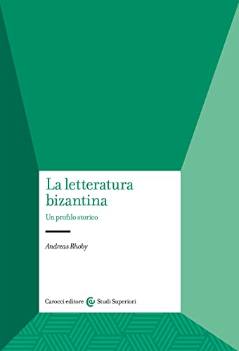 La letteratura bizantina. Un profilo storico (Studi superiori)