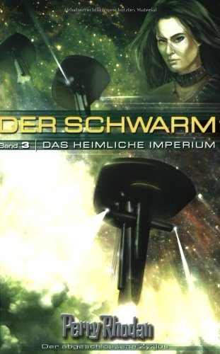Perry Rhodan. Das heimliche Imperium. Der Schwarm 03. von Pabel-Moewig,