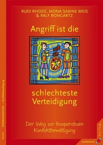 Angriff ist die schlechteste Verteidigung: Der Weg zur kooperativen Konfliktbewältigung Angriff ist die schlechteste Verteidigung: Der Weg zur kooperativen Konfliktbewältigung