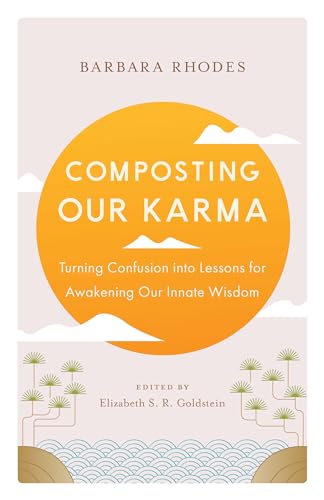 Composting Our Karma: Turning Confusion into Lessons for Awakening Our Innate Wisdom von Shambhala Publications
