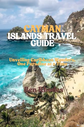 CAYMAN ISLANDS TRAVEL GUIDE: Unveiling Caribbean Wonders, One Paradise at a Time von Independently published