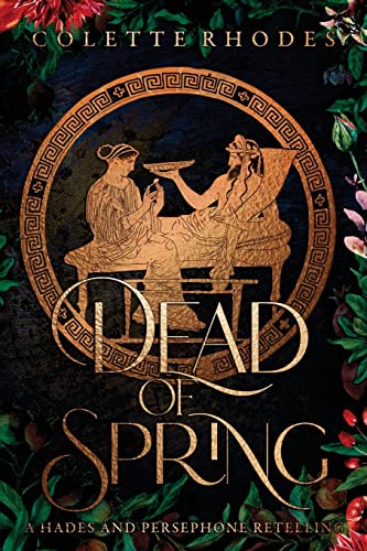 Dead of Spring: A Hades and Persephone Retelling Dead of Spring: A Hades and Persephone Retelling