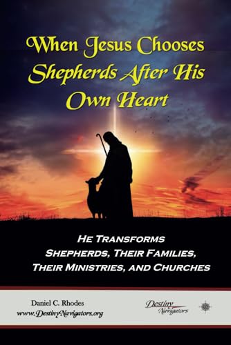When Jesus Chooses Shepherds After His Own Heart: He Transforms Shepherds, Their Families, Their Ministries, and Churches. von Independently published