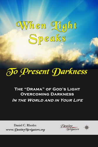 When Light Speaks to Present Darkness: The “Drama” of God’s Light Overcoming Darkness In the World and in Your Life. von Independently published
