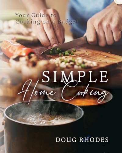 Simple Home Cooking: Your Guide to Cooking on a Budget von Palmetto Publishing