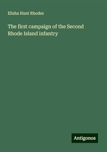 The first campaign of the Second Rhode Island infantry von Antigonos Verlag