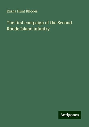 The first campaign of the Second Rhode Island infantry von Antigonos Verlag
