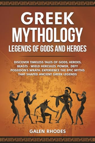 Greek Mythology: Legends of Gods and Heroes: Discover timeless tales of gods, heroes, beasts - wield Hercules' power, defy Poseidon's wrath. Experience the epic myths that shaped ancient Greek legends von Independently published