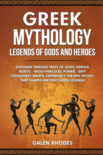 Greek Mythology: Legends of Gods and Heroes: Discover timeless tales of gods, heroes, beasts - wield Hercules' power, defy Poseidon's wrath. Experience the epic myths that shaped ancient Greek legends von Independently published