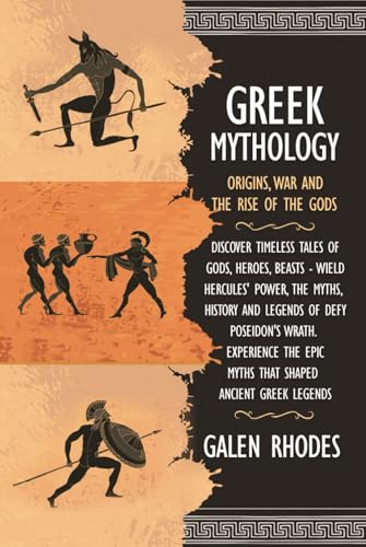Greek Mythology: Origins, Wars, and the Rise of the Gods: Fascinating Timeless Tales of Ancient Greece - Myths, History, and Legends of Gods, Goddesses, Titans, and Heroes von Independently published