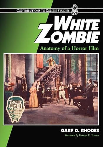 White Zombie: Anatomy of a Horror Film (Contributions to Zombie Studies)