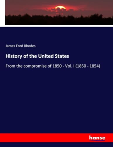 History of the United States: From the compromise of 1850 - Vol. I (1850 - 1854) von hansebooks