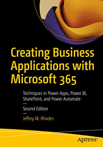 Creating Business Applications with Microsoft 365: Techniques in Power Apps, Power BI, SharePoint, and Power Automate von Apress