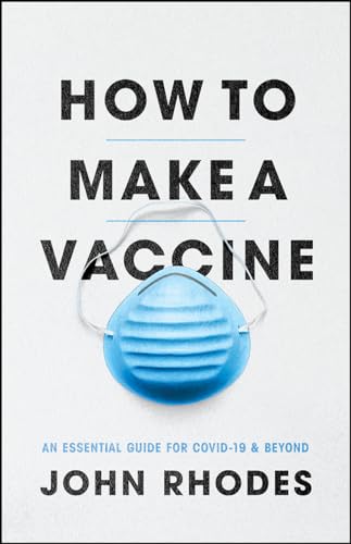 How to Make a Vaccine: An Essential Guide for COVID-19 and Beyond von University of Chicago Press