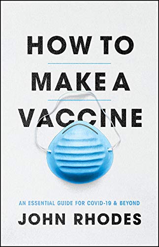 How to Make a Vaccine: An Essential Guide for COVID-19 and Beyond von University of Chicago Press