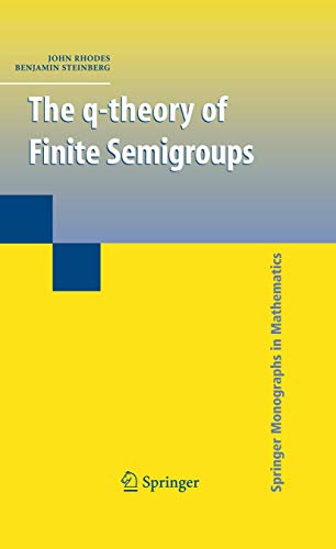 The q-theory of Finite Semigroups (Springer Monographs in Mathematics) von Springer