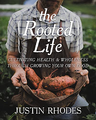 The Rooted Life: Cultivating Health and Wholeness Through Growing Your Own Food von Worthy Books