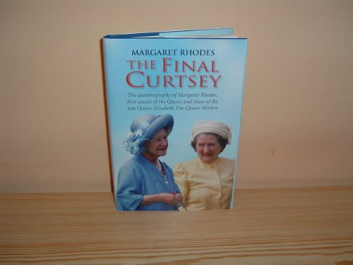 The Final Curtsey: The Autobiography of Margaret Rhodes, First Cousin of the Queen and Niece of Queen Elizabeth, the Queen Mother von Brand: Calder Walker Associates