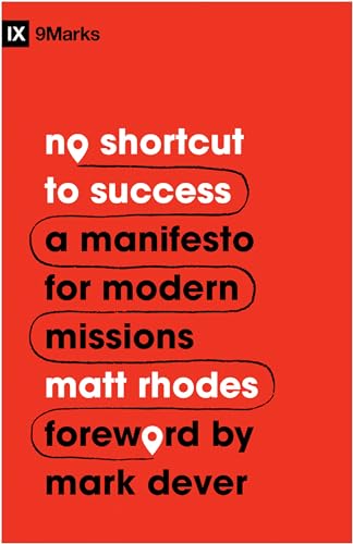 No Shortcut to Success: A Manifesto for Modern Missions (9marks)