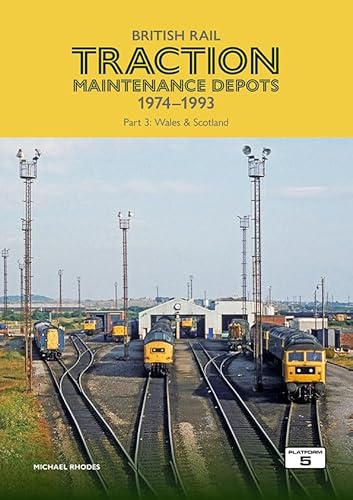 British Rail Traction Maintenance Depots 1974-1993 Part 3: Wales & Scotland von Platform 5